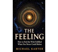 THE FEELING: How to Feel the Wish Fulfilled When You Never Could Before: 3 (The Assumption Series)