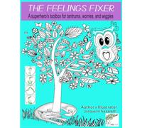 The Feelings Fixer: A Superhero's Toolbox for Tantrums Worries and Wiggles A story-led yoga colouring adventure helping children calm big emotions with confidence