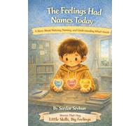 The Feelings Had Names Today: A Story About Noticing, Naming, and Understanding What’s Inside (Stories That Hug: Little Skills, Big Feelings)
