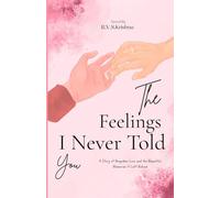 The Feelings I Never Told You: A Story of Unspoken Love and the Beautiful Memories It Left Behind