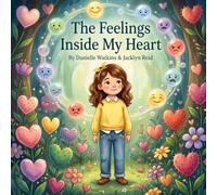 The Feelings Inside My Heart (Big Feelings, Brave Hearts: Social-Emotional Learning Stories for Children 6-8 years old)