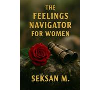 The Feelings Navigator for Women: A Guided Journal to Understand, Honor, and Heal Your Emotions