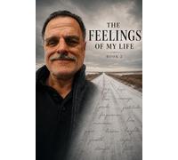 THE FEELINGS OF MY LIFE book 2 (A complete look at one life, through the minds eye. And the feelings of life events , relateable and put to words.)