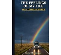 THE FEELINGS OF MY LIFE THE COMPLETE WORKS (A complete look at one life, through the minds eye. And the feelings of life events , relateable and put to words.)