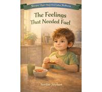 The Feelings That Needed Fuel: A Story About Food, Feelings, and Gentle Care (Stories That Hug: Everyday Wellness)