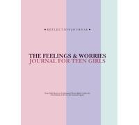 The Feelings & Worries Journal for Teen Girls: A Guided Workbook to Understand Your Emotions, Calm Overwhelming Thoughts, and Build Confidence W y ... Mood Tracking, Coping Tools & Affirmations