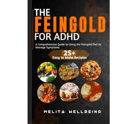 THE FEINGOLD DIET FOR ADHD: A Comprehensive Guide to Using the Feingold Diet to Manage Symptoms (Nourishing Wellness)