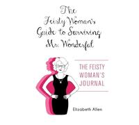 The Feisty Woman's Guide to Surviving Mr. Wonderful: "The Feisty Woman's Journal"