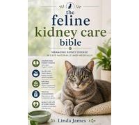 The feline kidney care bible: Managing kidney disease in cats naturally and medically