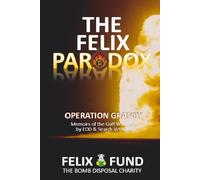 The Felix Paradox: Operation Granby - Memoirs of the Gulf War 1991 by EOD and Search Veterans