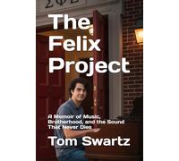 The Felix Project: A Memoir of Music, Brotherhood, and the Sound That Never Dies