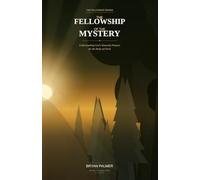 THE FELLOWSHIP OF THE MYSTERY: Understanding God’s Heavenly Purpose for the Body of Christ