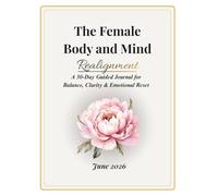 The Female Body and Mind: A 30-Day Guided Journal for Balance, Clarity & Emotional Reset