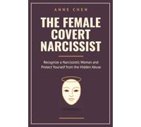 The Female Covert Narcissist: Recognize a Narcissistic Woman and Protect Yourself from the Hidden Abuse (The Sovereign Series)