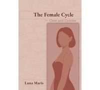 The Female Cycle: Clear and Concise