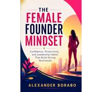 The Female Founder Mindset: Confidence, Productivity, and Leadership Habits That Build Strong Businesses