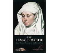 The Female Mystic: Great Women Thinkers of the Middle Ages: v. 60 (International Library of Historical Studies)