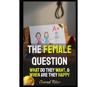 The Female Question: What Do They Want, & When Are They Happy (Redpilled Relationships (satire))