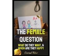 The Female Question: What Do They Want, & When Are They Happy (Redpilled Relationships (satire))