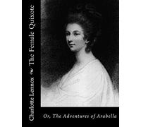 The Female Quixote: Or, The Adventures of Arabella
