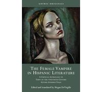 The Female Vampire in Hispanic Literature: A Critical Anthology of Turn-of-the-Twentieth Century Gothic-Inspired Tales (Gothic Originals)