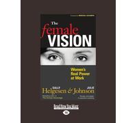 The Female Vision: Women's Real Power at Work