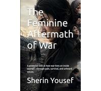 The Feminine Aftermath of War: A powerful look at how war lives on inside women-through pain, survival, and unheard voices.