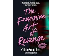 The Feminine Art of Revenge: The seductive revenge thriller from BookTok bestseller Celine Saintclare