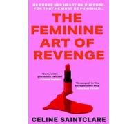 The Feminine Art of Revenge: The seductive revenge thriller from BookTok bestseller Celine Saintclare