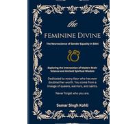 The Feminine Divine: The Neuroscience of Gender Equality in Sikhi (The Neuroscience of Sikhi)