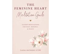 The Feminine Heart Guided Meditation: Faith-Centered Meditations for Calm, Healing, and Emotional Renewal (The Feminine Heart Series)