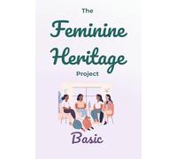 The Feminine Heritage Project (Basic): Pass on knowledge throughout the generations