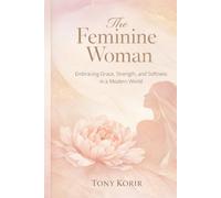 The Feminine Woman: Embracing Grace, Strength, and Softness in a Modern World