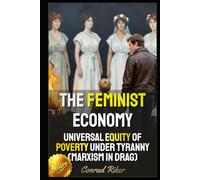 The Feminist Economy: Universal Equity Of Poverty Under Tyranny (Marxism In Drag) (redpilled revolutionary civil rights for men (satire))
