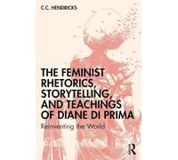 The Feminist Rhetorics, Storytelling, and Teachings of Diane di Prima: Reinventing the World