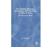 The Feminist Rhetorics, Storytelling, and Teachings of Diane di Prima: Reinventing the World