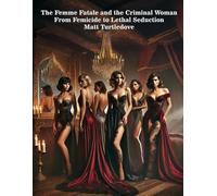 The Femme Fatale and the Criminal Woman: From Feminicide to Lethal Seduction: 1 (Synesthesia)