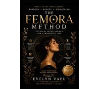 The Femora Method: Cyclical Intelligence for Beauty, Energy, Hormonal Rhythm, and Feminine Power (The Femora Library)
