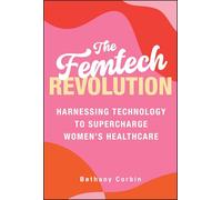 The Femtech Revolution: Harnessing Technology to Supercharge Women's Healthcare