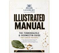 THE FENBENDAZOLE & IVERMECTIN GUIDE FOR CANCER PATIENTS • ILLUSTRATED MANUAL: A Clear, Research-Informed Overview with Patient Experiences, Safety Considerations, and Practical Support Tools