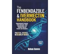 The Fenbendazole & Ivermectin Handbook: Comprehensive Protocols, Latest Research, Safety Considerations, and Practical Tools for Patients and Caregivers
