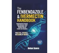 The Fenbendazole & Ivermectin Handbook: Comprehensive Protocols, Latest Research, Safety Considerations, and Practical Tools for Patients and Caregivers
