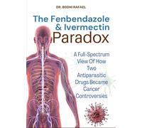 The Fenbendazole & Ivermectin Paradox: A Full-Spectrum View Of How Two Antiparasitic Drugs Became Cancer Controversies