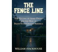 The Fence Line: The Killing of Ajike Owens and the Rise of Stand-Your-Ground America