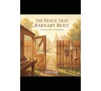 The Fence That Barnaby Built: An Essential Living Story