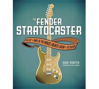 The Fender Stratocaster: The Life & Times of the World's Greatest Guitar & Its Players by Hunter, Dave (2013) Hardcover