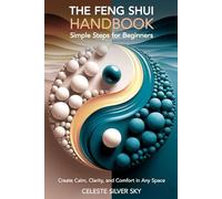 The Feng Shui Handbook - Simple Steps for Beginners: Create Calm, Comfort & Clarity in Any Space
