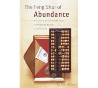 The Feng Shui of Abundance: A Practical and Spiritual Guide to Attracting Wealth Into Your Life