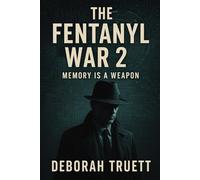 The Fentanyl war 2: Memory is a Weapon (The Fentanyl War-The first Callapse)