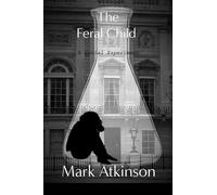 The Feral Child: A Social Experiment (The Dark Side)